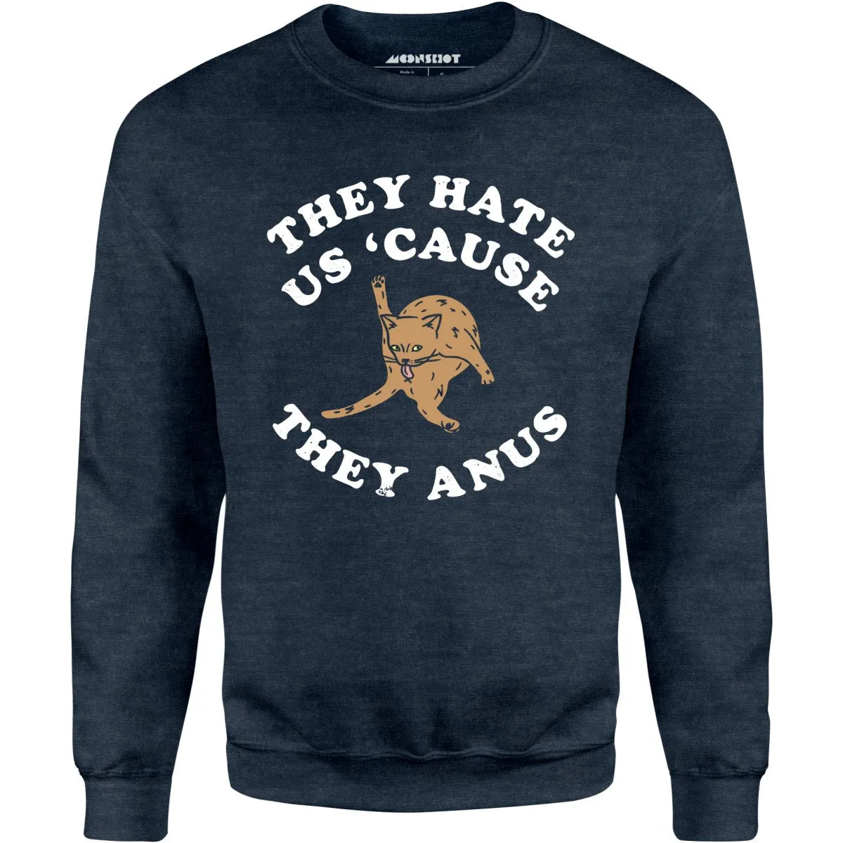 They Hate Us Cause They Anus - Unisex Sweatshirt